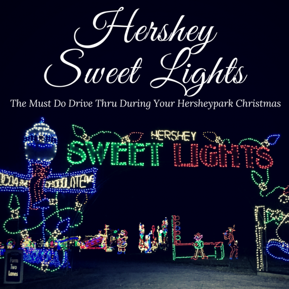 Hershey Sweet Lights The Must Do Drive Thru During Your Hersheypark